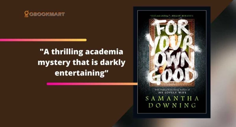 For Your Own Good: By Samatha Downing | A Thrilling Academia Mystery