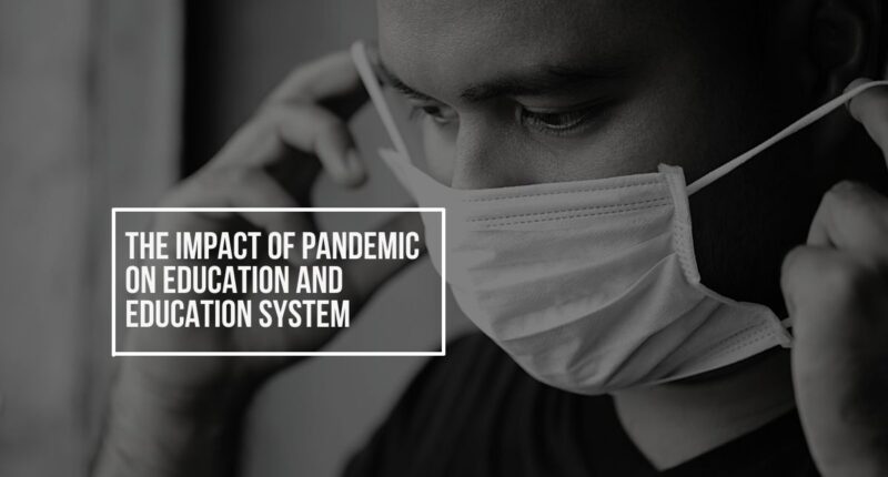 The Impact Of Pandemic On Education And Education System
