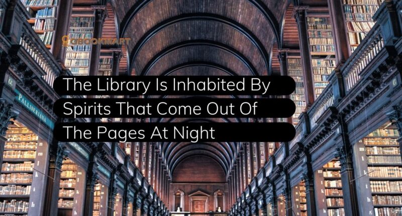 The Library Is Inhabited By Spirits That Come Out Of The Pages At Night