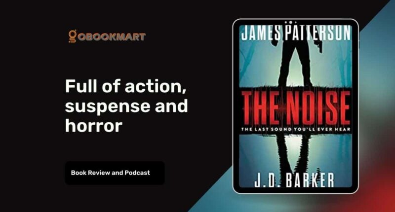 The Noise: By James Patterson and JD Barker | Full Of Action, Suspense And Horror