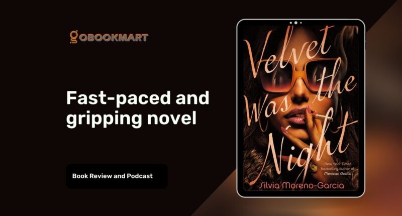 Velvet Was The Night: By Silvia Moreno-Garcia | Fast-Paced And Gripping Novel