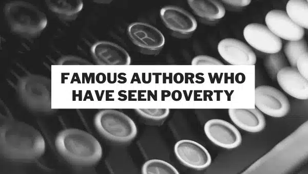 Famous Authors Who Have Seen Poverty