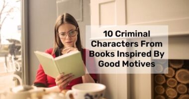 10 Criminal Characters From Books Inspired By Good Motives