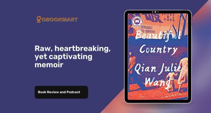 Beautiful Country: By Qian Julie Wang | Raw, Heart-breaking, Yet Captivating Memoir