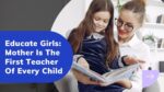 Educate Girls Mother Is The First Teacher Of Every Child 2