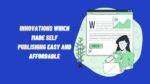 Innovations Which Made Self Publishing Easy And Affordable 2