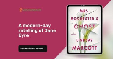 Mrs. Rochester’s Ghost: By Lindsay Marcott Is A Modern-Day Retelling Of Jane Eyre