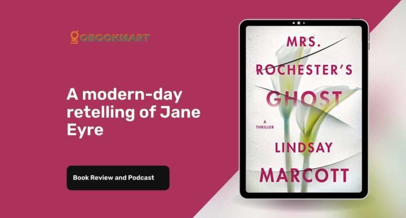 Mrs. Rochester’s Ghost: By Lindsay Marcott Is A Modern-Day Retelling Of Jane Eyre