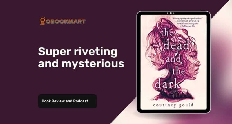 The Dead And The Dark: By Courtney Gould | Super Riveting And Mysterious
