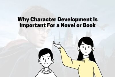 उपन्यास या पुस्तक के लिए चरित्र विकास क्यों महत्वपूर्ण है