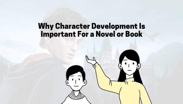 Por qué el desarrollo del personaje es importante para una novela o un libro