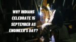 Why Indians Celebrate 15 September As Engineers Day 2