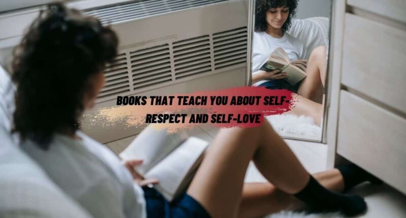Books That Teach You About Self-Respect And Self-Love