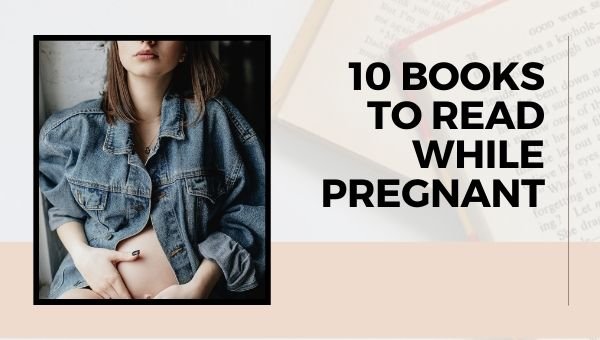 10 livres à lire pendant la grossesse | Livres pour femmes enceintes