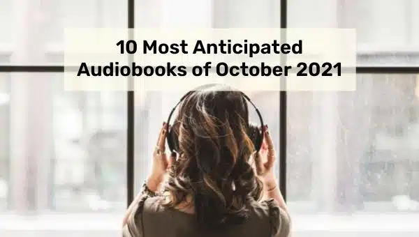10 Most Anticipated Audiobooks of October 2021
