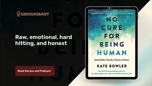 No hay cura para ser humano: y otras verdades que necesito escuchar por Kate Bowler