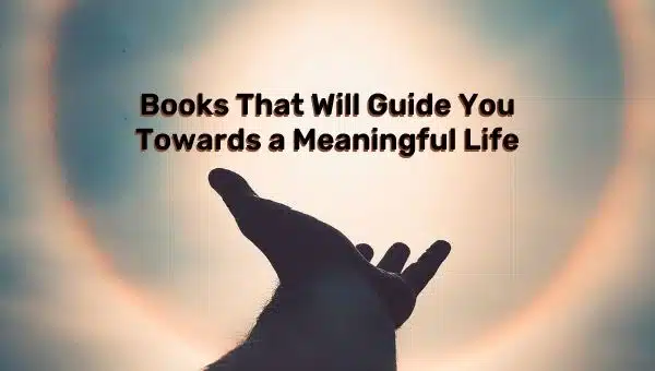 Purpose of Life: Books That Will Guide You Towards a Meaningful Life