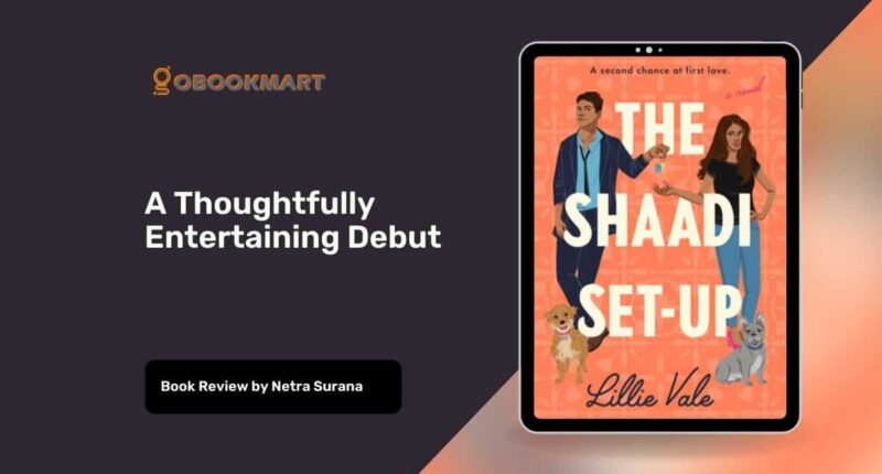 The Shaadi Set-Up: By Lillie Vale Is A Thoughtfully Entertaining Debut