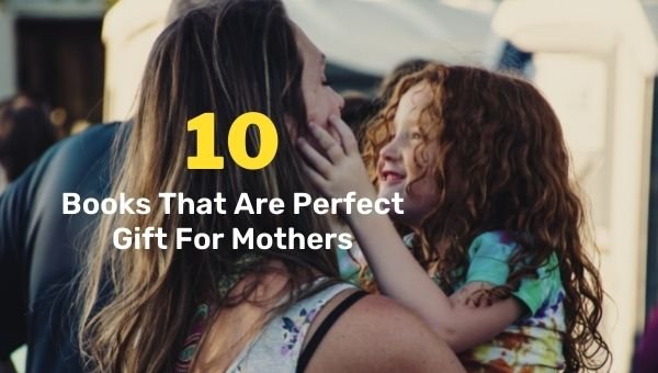 10 पुस्तकें जो माताओं के लिए उत्तम उपहार हैं