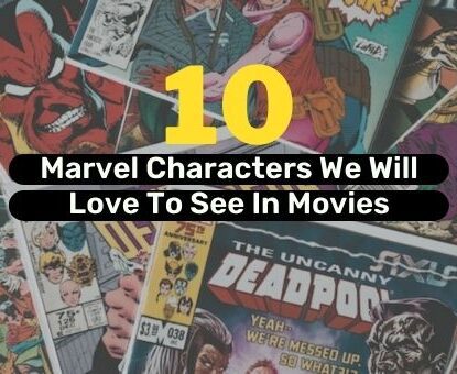 10 Marvel Characters We Will Love To See In Movies