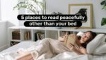 5 Places to Read Peacefully Other than Your Bed 6