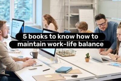 5 livres pour savoir comment maintenir l'équilibre travail-vie personnelle