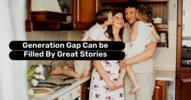 Generation Gap Can be Filled By Great Stories