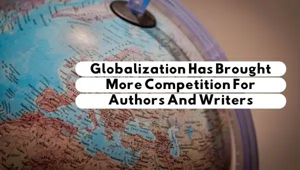 Globalization Has Brought More Competition For Authors And Writers