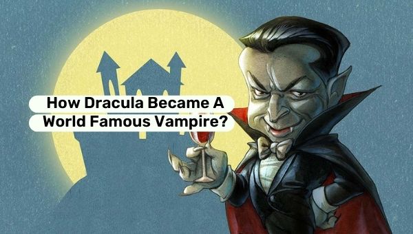 ¿Cómo Drácula se convirtió en un vampiro de fama mundial?