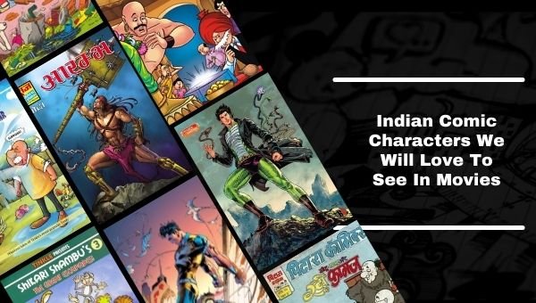 我们喜欢在电影中看到的印度漫画人物