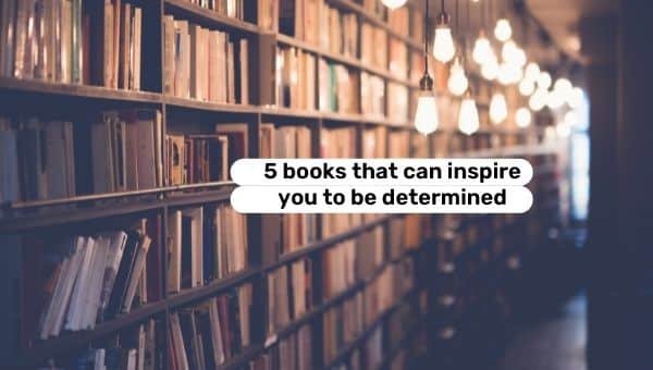 Nunca te rindas: 5 libros que pueden inspirarte a ser determinado