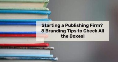 Starting a Publishing Firm? 8 Branding Tips to Check All the Boxes!