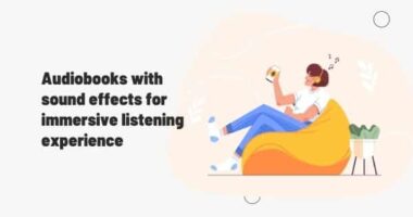 Audiobooks with Sound Effects for Immersive Listening Experience