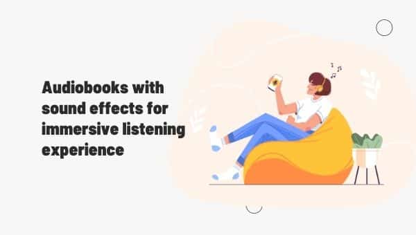 सुनने के गहन अनुभव के लिए ध्वनि प्रभाव वाली ऑडियो पुस्तकें