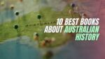 10 Best Books About Australian History Learn About History of Australia