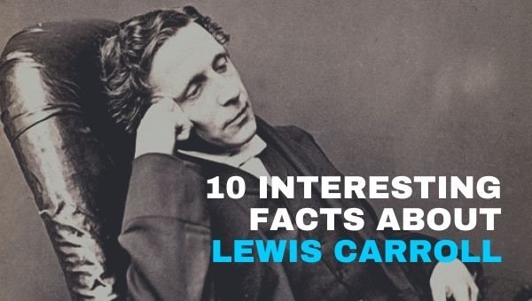 关于刘易斯卡罗尔的 10 个有趣事实