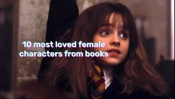 10 Most Loved Female Characters From Books