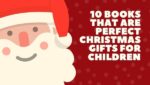 10 books that are perfect Christmas gifts for children