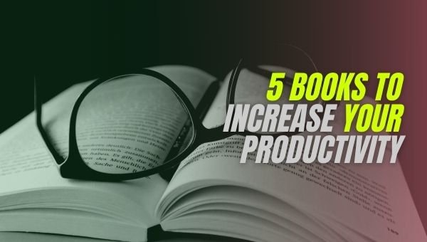 आपकी उत्पादकता बढ़ाने के लिए 5 पुस्तकें