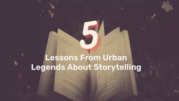 5 Lessons From Urban Legends About Storytelling