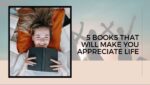 5 books that will make you appreciate life