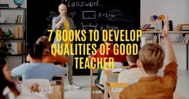 Good Teacher Qualities: 7 Books To Develop Qualities of Good Teacher