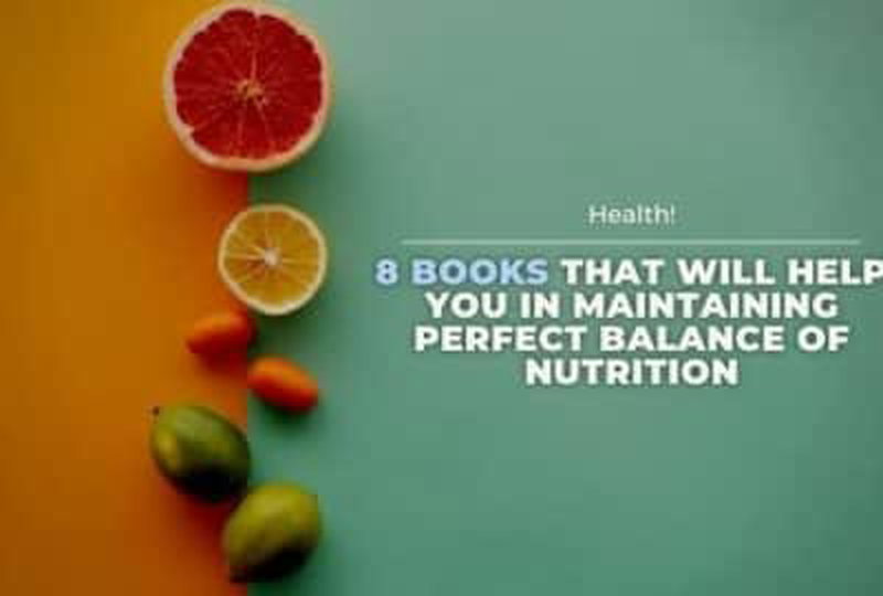 8 किताबें जो पोषण का सही संतुलन बनाए रखने में आपकी मदद करेंगी