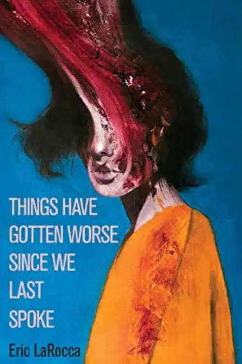 Things Have Gotten Worse Since We Last Spoke