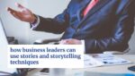 How Business Leaders Can Use Stories and Storytelling Techniques 3