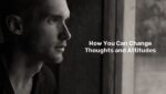 How You Can Change Thoughts and Attitudes 2