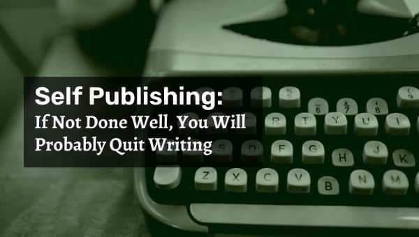 Auto-édition : si ce n'est pas bien fait, vous arrêterez probablement d'écrire