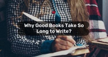 Why Good Books Take So Long to Write?