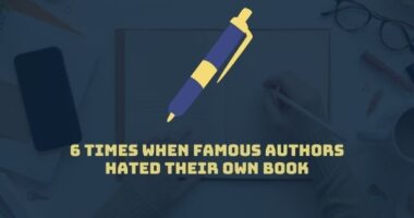 6 Times When Famous Authors Hated Their Own Book