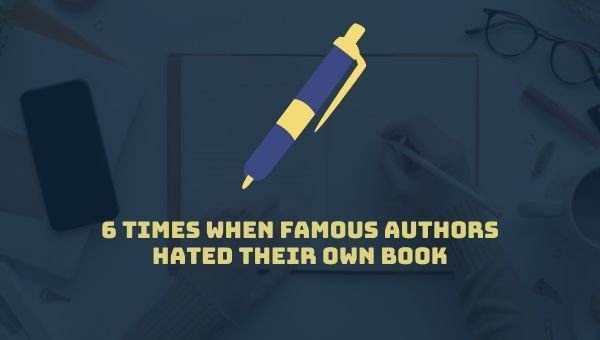 6 fois où des auteurs célèbres ont détesté leur propre livre